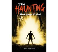 The Haunting That Never Ended: 100 True Stories of Ghosts That Refuse to Leave