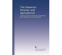 The Hawaiian forester and agriculturist: quarterly magazine of forestry, entomology, plant inspection and animal industry
