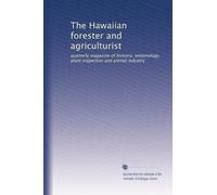 The Hawaiian forester and agriculturist: quarterly magazine of forestry, entomology, plant inspection and animal industry