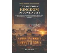 The Hawaiian Kingdom in Continuity: Dr. David Keanu Sai’s Campaign, the United States’ Refusal, Native Hawaiian Resilience, and a Lawful Road Toward Restoration
