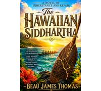 The Hawaiian Siddhartha: A Maui Novel of Broken Things, Sacred Waters, and Finding the Way Home