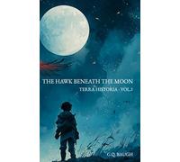 The Hawk Beneath The Moon: Terra Historia - Vol. 1