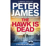 The Hawk Is Dead Roy Grace Returns In This Royally Pulse-Pounding Crime Thriller From The Multimillion-Copy Bestselling Author - Peter James - Macmillan - ebook (ePub) - Livre