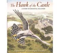 The Hawk of the Castle A Story of Medieval Falconry by Danna Smith & Illustrated by Bagram Ibatoulline Danna Smith Illustrated by Bagram Ibatoulline (Auteur)