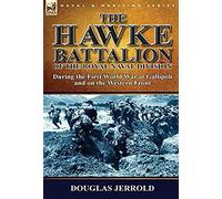 The Hawke Battalion Of The Royal Naval Division-During The First World War At Gallipoli And On The Western Front