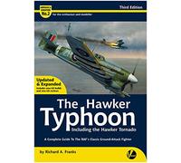 The Hawker Typhoon including The Hawker Tornado: A complete Guide To The RAF's Classic Ground Attack Fighter