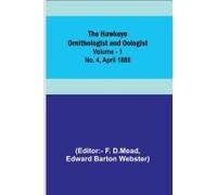 The Hawkeye Ornithologist And Oologist. Vol. 1. No. 4 April 1888