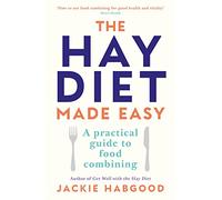 The Hay Diet Made Easy: A Practical Guide to Food Combining