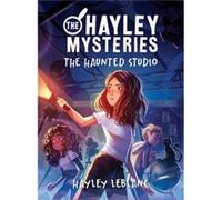 The Hayley Mysteries The Haunted Studio by Hayley LeBlanc Hayley LeBlanc (Auteur)