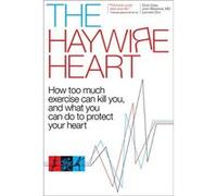 The Haywire Heart: How Too Much Exercise Can Kill You, and What You Can Do to Protect Your Heart - [Livre en VO] Christopher J Case, Dr John Mandrola, Lennard Zinn (Auteur)