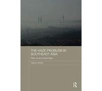 The Haze Problem in Southeast Asia: Palm Oil and Patronage (Routledge Malaysian Studies Series) - [Version Originale] Inconnu (Auteur)