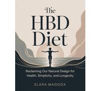 The HBD Diet: Reclaiming Our Natural Design for Health, Simplicity, and Longevity