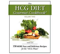 The HCG Diet Gourmet Cookbook Volume Two: 150 MORE Easy and Delicious Recipes for the HCG Phase