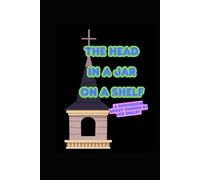 The head in a jar on a shelf.: a discussion about church by Joe Ensley