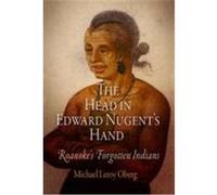 The Head in Edward Nugent's Hand: Roanoke's Forgotten Indians Oberg, Michael Leroy (Auteur)