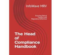 The Head of Compliance Handbook: Ensuring Ethical Conduct and Regulatory Adherence