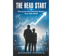 The Head Start: How to be the Financial Mentor Your Kids Need