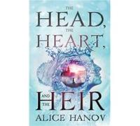 The Head the Heart and the Heir by Alice Hanov Alice Hanov (Auteur)