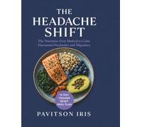 THE HEADACHE SHIFT: A Nutrition-First Method to Ease Hormonal Headaches, Balance Blood Sugar, and Calm the Migraine-Triggering Chaos of Perimenopause - 14-Day Headache-Calm Meal Plan