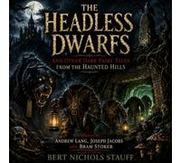 The Headless Dwarfs: And Other Dark Fairy Tales from the Haunted Hills