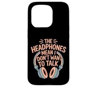 The Headphones Mean I Don't Want to Talk Introverti |- Coque pour iPhone 15 Pro