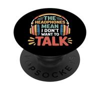 The Headphones Mean I Don't Want to Talk Introverti |- PopSockets PopGrip Adhésif