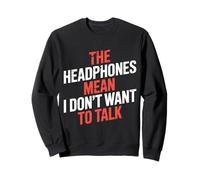 The Headphones Mean I Don't Want to Talk Introverti |- Sweatshirt