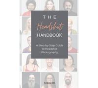 The Headshot Handbook: A Step-By-Step Guide To Headshot Photography