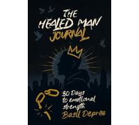 The Healed Man Journal: 30 Days to Emotional Strength