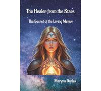 The Healer from the Stars: The Secret of the Living Meteor
