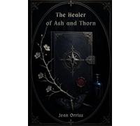 The Healer of Ash and Thorn