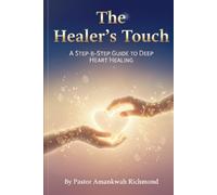 The Healer’s Touch: A Step-by-Step Guide to Deep Heart Healing