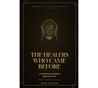 The Healers Who Came Before: A World History of Medicine Before the Doctors