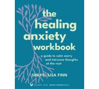The Healing Anxiety Workbook: A Guide to Calm Worry and Intrusive Thoughts at