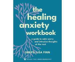 The Healing Anxiety Workbook: A Guide to Calm Worry and Intrusive Thoughts at the Root