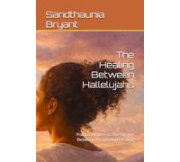 The Healing Between Hallelujahs: Poems Written in the Silence Between Prayer and Healing