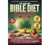 The Healing Bible Diet Cookbook: Ancient truths + modern science-28-day plan, fasting rhythms & prayer to restore body & spirit, calm your gut & inflammation, steady energy-without fads or guilt