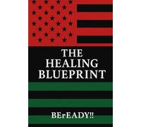The Healing Blueprint: A Journey to Restoration, Unity, and Emotional Freedom in the Black Community