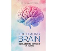 The Healing Brain: Neuroplasticity And The Power Of Cam Therapies