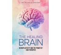 The Healing Brain: Neuroplasticity And The Power Of Cam Therapies