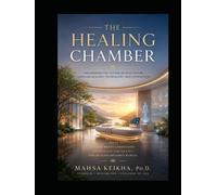 The Healing Chamber: Engineering the Future of Healthcare Through Biology, Technology, and Compassion