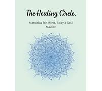 The Healing Circle: Mandalas for Mind, Body & Soul