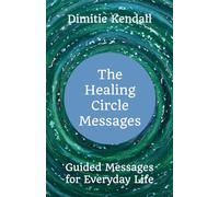 The Healing Circle Messages: Guided Messages for Everyday Life