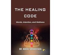 THE HEALING CODE: Words, Intention, and Wellness