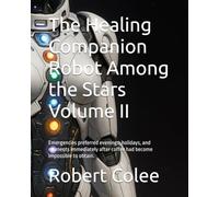 The Healing Companion Robot Among the Stars Volume II: Emergencies preferred evenings, holidays, and moments immediately after coffee had become impossible to obtain.