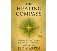 The Healing Compass: Mapping Health Through Personality, Hormones, and Nutrition
