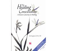 The Healing Consciousness: A Doctor's Journey to Healing