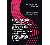 THE HEALING COVENANT - PART SEVEN ROLE PLAY STUDY GUIDE: The Patient and Family as Partners in Healing