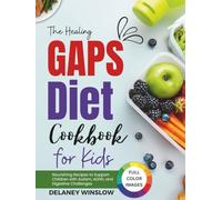 The Healing GAPS Diet Cookbook for Kids: Nourishing Recipes to Support Children with Autism, ADHD, and Digestive Challenges