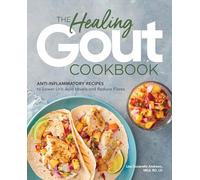 The Healing Gout Cookbook: Anti-Inflammatory Recipes to Lower Uric Acid Levels and Reduce Flares